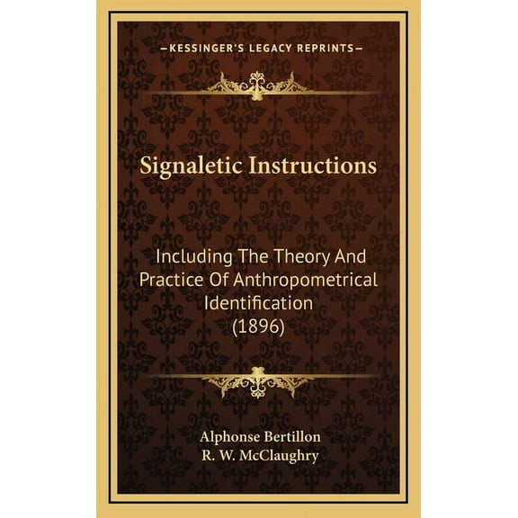 Signaletic Instructions: Including The Theory And Practice Of Anthropometrical Identification (1896) (Hardcover)