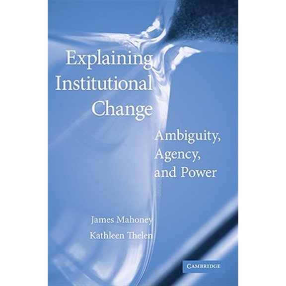 Pre-Owned Explaining Institutional Change : Ambiguity, Agency, and Power (Paperback) 9780521134323