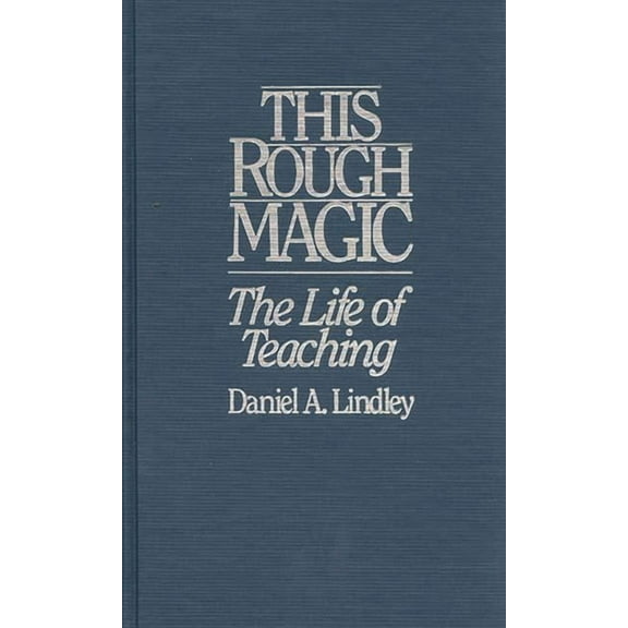 This Rough Magic: The Life of Teaching, (Hardcover)