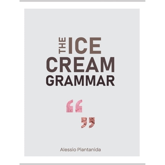 Pre-Owned The Ice Cream Grammar: The complete guide to Gelato and Ice Cream making (Hardcover) by Alessio Piantanida