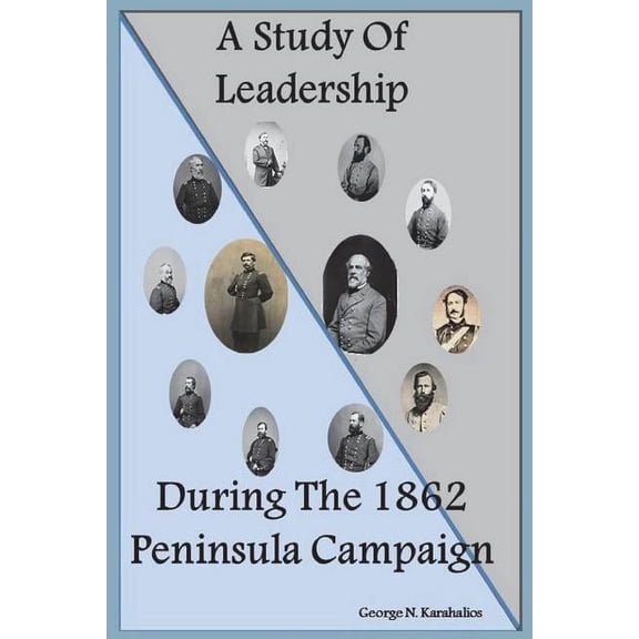 A Study Of Leadership During The 1862 Peninsula Campaign (Paperback)