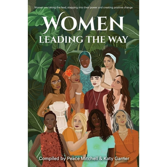 Women Leading the Way: Women are taking the lead, stepping into their power and creating positive change, (Paperback)