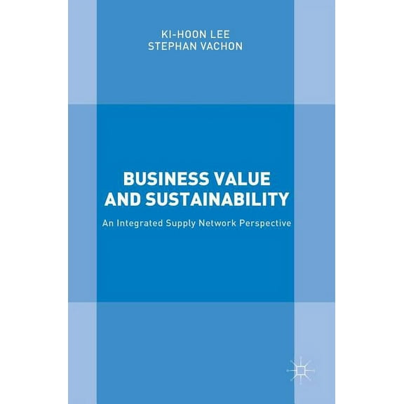 Business Value and Sustainability: An Integrated Supply Network Perspective, (Hardcover)