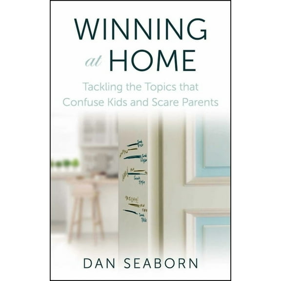 Winning at Home: Tackling the Topics That Confuse Kids and Scare Parents, (Paperback)