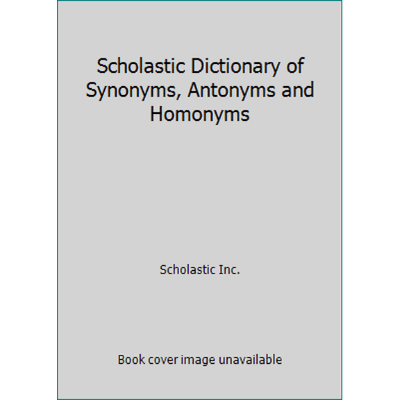 Pre-Owned Scholastic Dictionary of Synonyms, Antonyms and Homonyms (Paperback) 0590014838 9780590014830