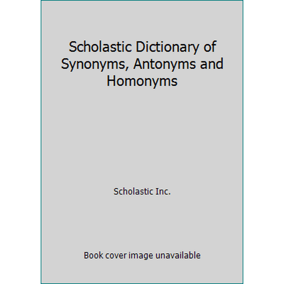 Pre-Owned Scholastic Dictionary of Synonyms, Antonyms and Homonyms (Paperback) 0590014838 9780590014830