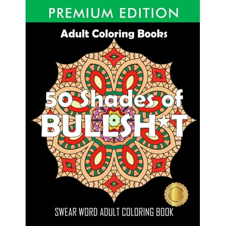 50 Shades Of Bullsh*t : Dark Edition: Swear Word Coloring