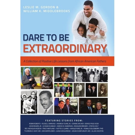 Dare To Be Extraordinary - A Collection of Positive Life Lessons from African American Fathers (Hardcover)