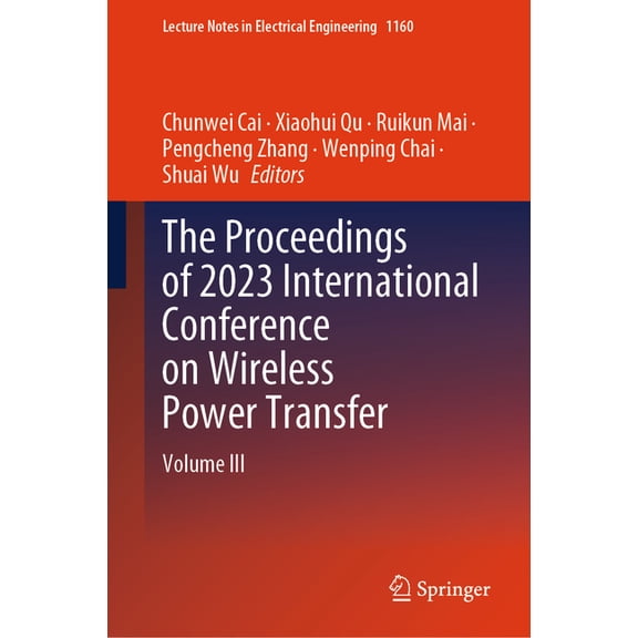 Lecture Notes in Electrical Engineering The Proceedings of 2023 International Conference on Wireless Power Transfer (Icwpt2023): Volume III, Book 1160, (Hardcover)