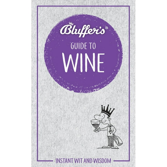 Bluffer's Guides: Bluffer's Guide to Wine: Instant Wit and Wisdom (Paperback)