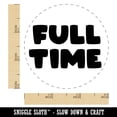 thumbnail image 2 of Full Time Work Shift Rubber Stamp for Scrapbooking Crafting Stamping - Small 3/4 Inch, 2 of 7