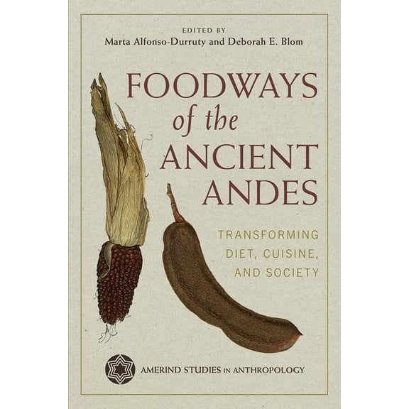 Amerind Studies in Archaeology Foodways of the Ancient Andes: Transforming Diet, Cuisine, and Society, (Paperback)