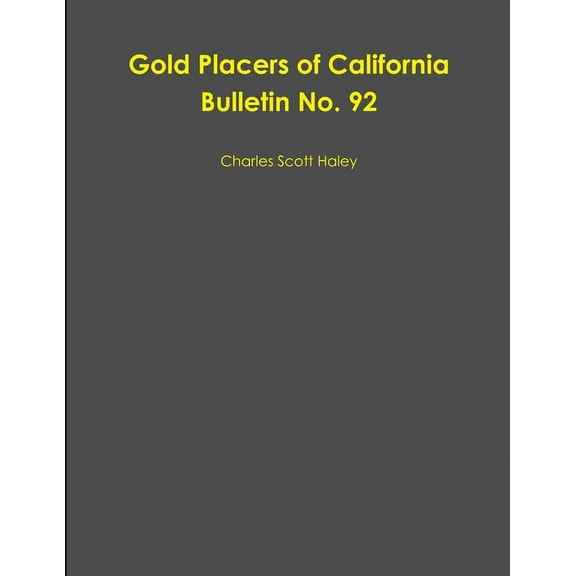 Gold Placers of California Bulletin No. 92, (Paperback)