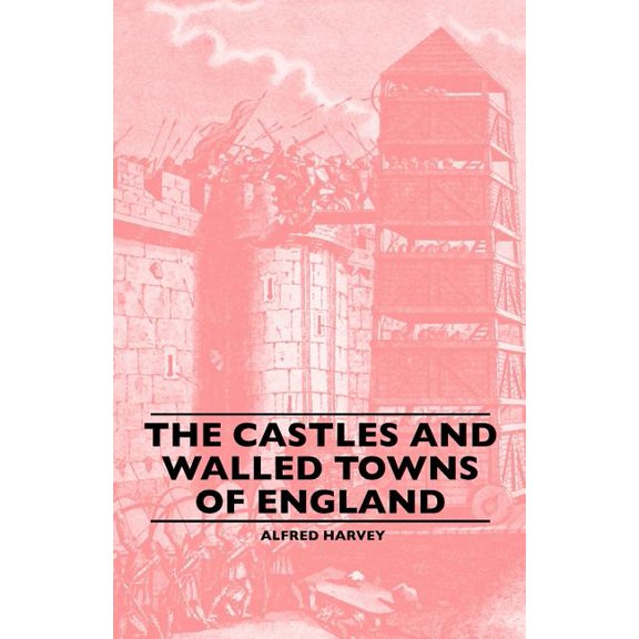 The Castles And Walled Towns Of England