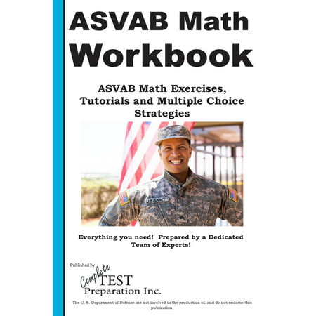 ASVAB Math Workbook : ASVAB Math Exercises, Tutorials and Multiple Choice Strategies