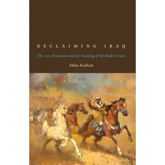 Reclaiming Iraq: The 1920 Revolution and the Founding of the Modern State, (Paperback)