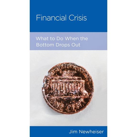 Financial Crisis: What to Do When the Bottom Drops Out (Paperback) by Jim Newheiser