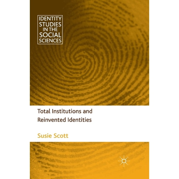 Identity Studies in the Social Sciences Total Institutions and Reinvented Identities, (Paperback)