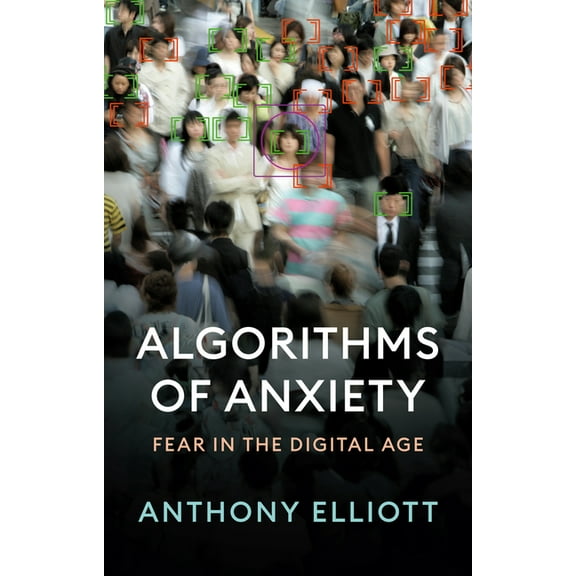 Algorithms of Anxiety: Fear in the Digital Age, (Paperback)