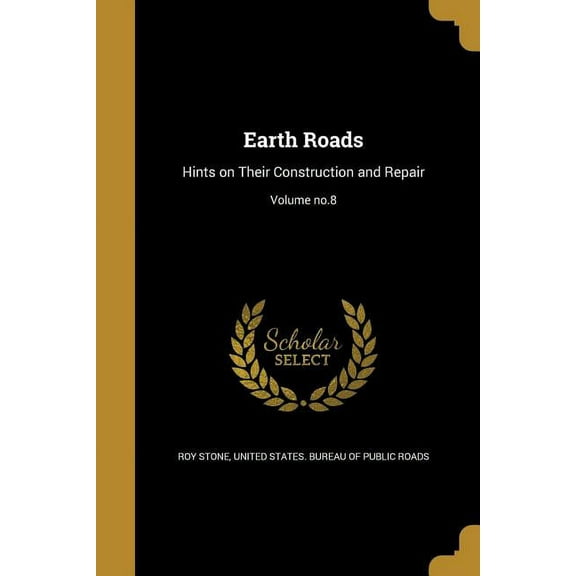 Earth Roads: Hints on Their Construction and Repair; Volume no.8 (Paperback)