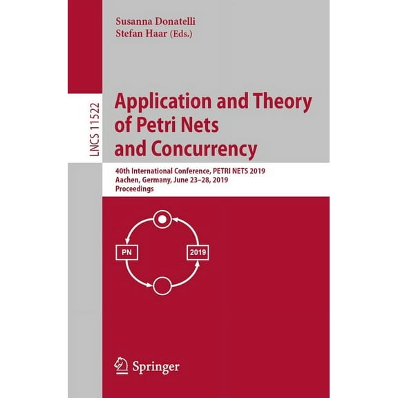 Application and Theory of Petri Nets and Concurrency: 40th International Conference, Petri Nets 2019, Aachen, Germany, J, (Paperback)