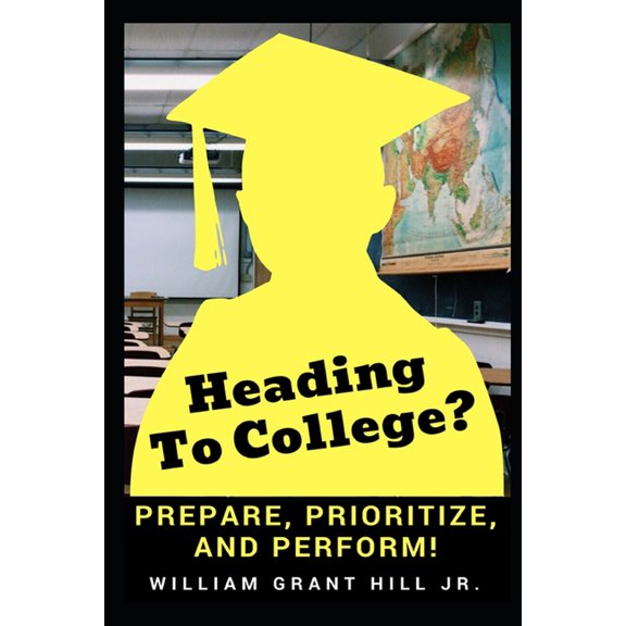 Heading to college?: Prepare, Prioritize, and Perform, (Paperback)