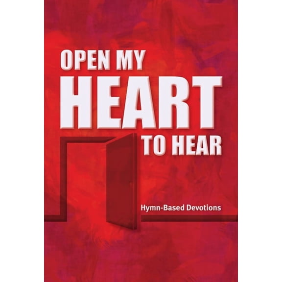 Open My Heart to Hear: Hymn-Based Devotions, (Paperback)