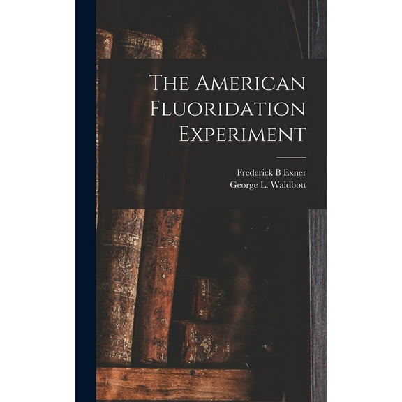 The American Fluoridation Experiment, (Hardcover)