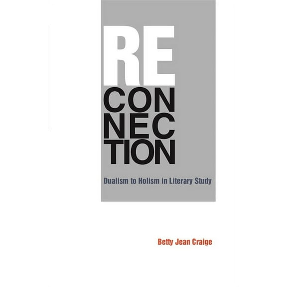 Reconnection: Dualism to Holism in Literary Study, (Paperback)