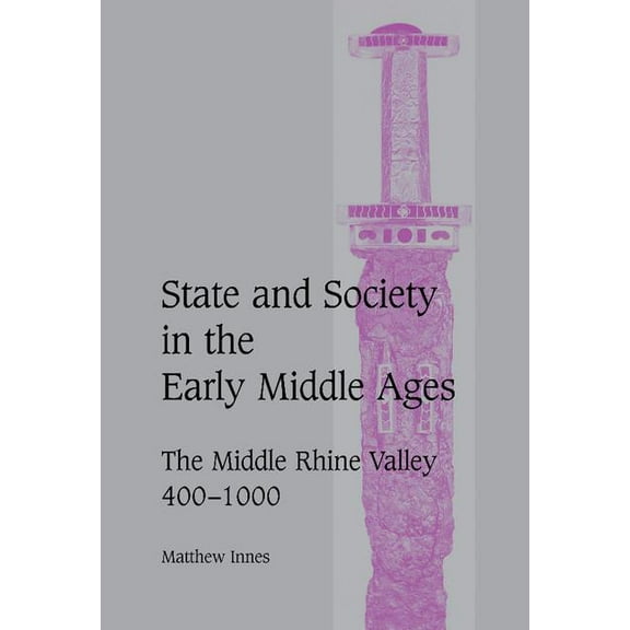 Cambridge Studies in Medieval Life and T State and Society in the Early Middle Ages: The Middle Rhine Valley, 400 1000, Book 47, (Hardcover)