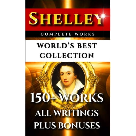 Percy Bysshe Shelley Complete Works – World’s Best Collection -