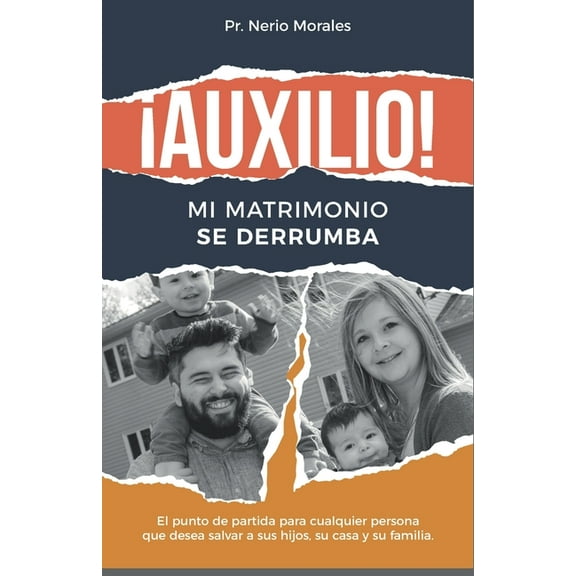 Auxilio mi matrimonio se derrumba: El punto de partida para cualquier persona que desea salvar sus hijos, su casa y familia (Paperback)