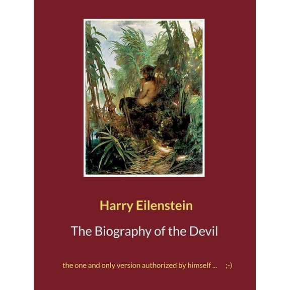 The Biography of the Devil: the one and only version authorized by himself ...;-), (Paperback)
