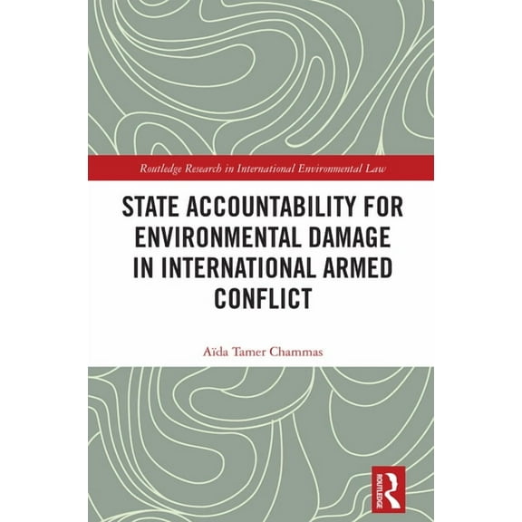 Routledge Research in International Envi State Accountability for Environmental Damage in International Armed Conflict, (Hardcover)