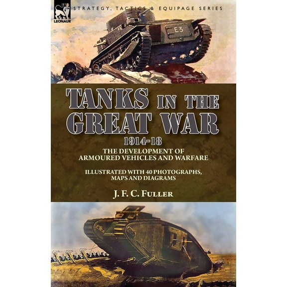 Tanks in the Great War, 1914-18: the Development of Armoured Vehicles and Warfare, (Paperback)