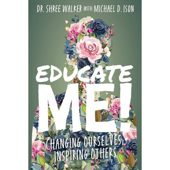 Educate Me!: Changing Ourselves, Inspiring Others, (Paperback)