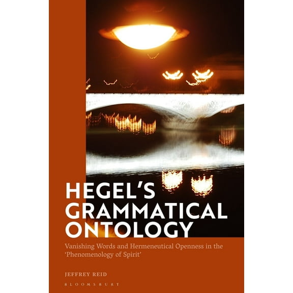 Hegel's Grammatical Ontology: Vanishing Words and Hermeneutical Openness in the 'Phenomenology of Spirit', (Hardcover)