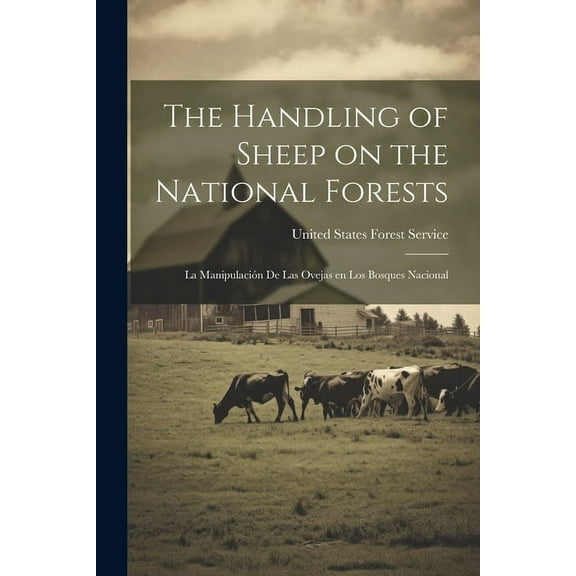 The Handling of Sheep on the National Forests : La Manipulación de Las Ovejas en Los Bosques Nacional (Paperback)