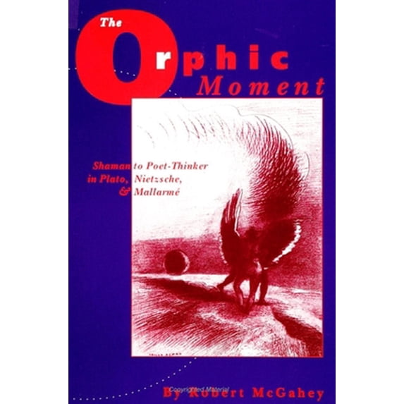 Pre-Owned The Orphic Moment: Shaman to Poet-Thinker in Plato, Nietzsche, and Mallarmé (Paperback) 0791419428 9780791419427
