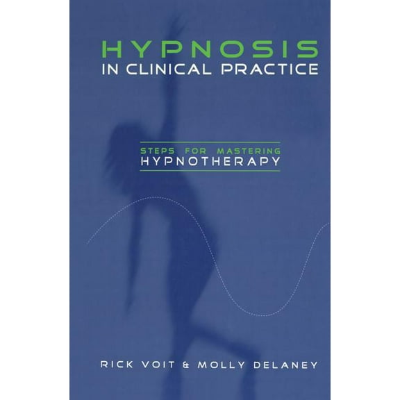 Hypnosis in Clinical Practice: Steps for Mastering Hypnotherapy, (Paperback)