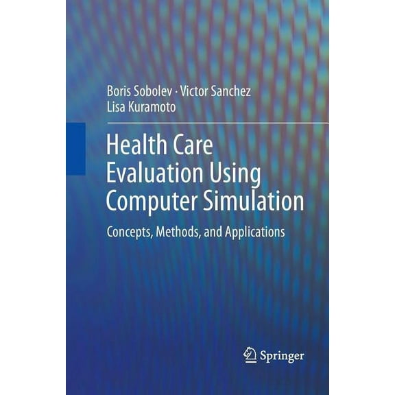 Health Care Evaluation Using Computer Simulation: Concepts, Methods, and Applications, (Paperback)