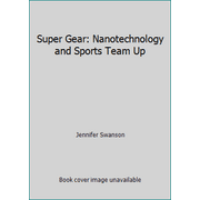 Super Gear : Nanotechnology and Sports Team Up, Used [Hardcover]