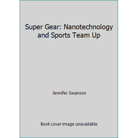 Super Gear : Nanotechnology and Sports Team Up, Used [Hardcover]