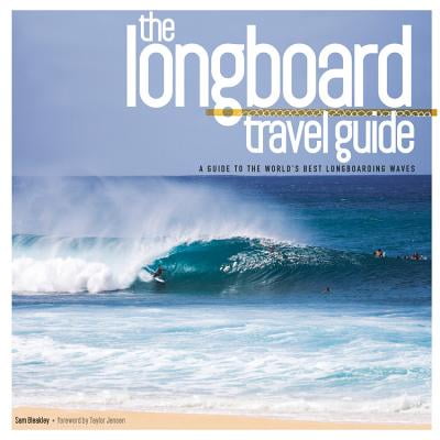 The Longboard Travel Guide : A Guide to the World's Best Longboarding (Best Power Board Australia)