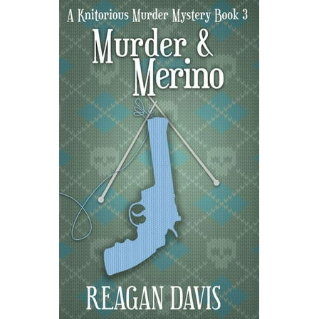 A Knitorious Murder Mystery Collection Murder & Merino: A Knitorious Murder Mystery Book 3, Book 3, (Hardcover)