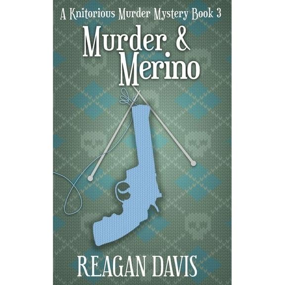 A Knitorious Murder Mystery Collection Murder & Merino: A Knitorious Murder Mystery Book 3, Book 3, (Hardcover)