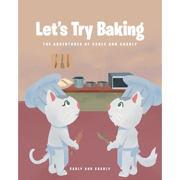 The Adventures of Carly and Charly Let's Try Baking, (Paperback)