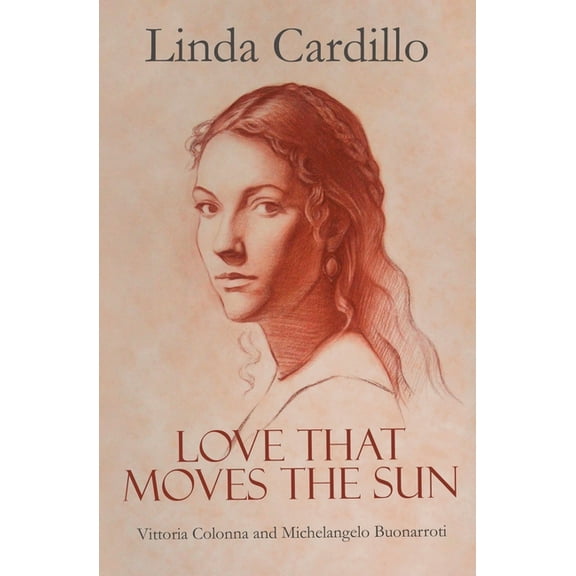 Love That Moves the Sun: Vittoria Colonna and Michelangelo Buonarroti, (Paperback)