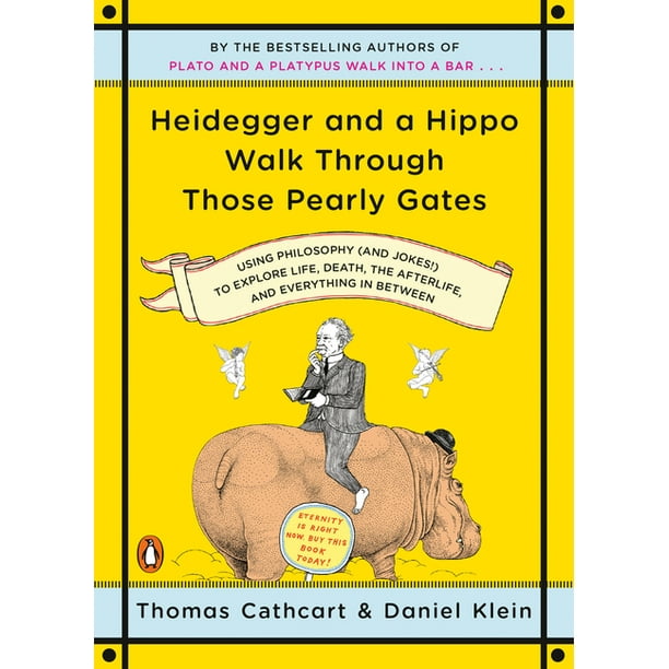 Heidegger And A Hippo Walk Through Those Pearly Gates Using Philosophy And Jokes To Explore Life Death The Afterlife And Everything In Between Paperback Walmart Com
