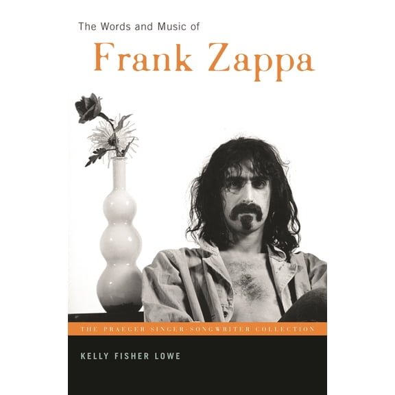 Praeger Singer-Songwriter Collection The Words and Music of Frank Zappa, (Hardcover)